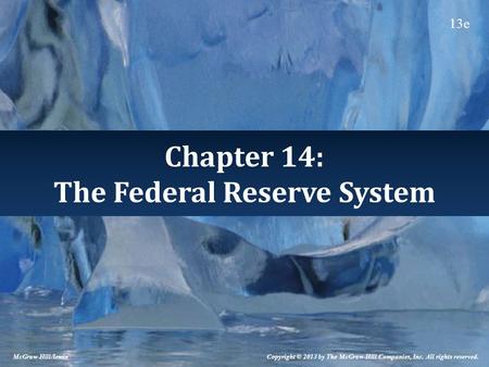 Chapter 14: The Federal Reserve System McGraw-Hill/Irwin Copyright © 2013 by The McGraw-Hill Companies, Inc. All rights reserved. 13e.