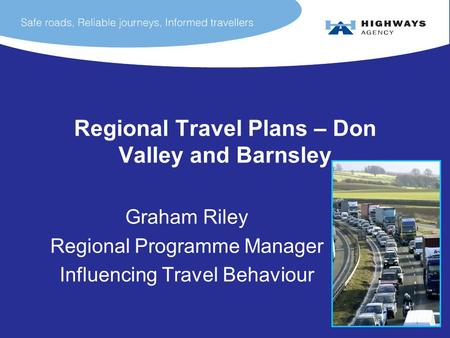 Regional Travel Plans – Don Valley and Barnsley Graham Riley Regional Programme Manager Influencing Travel Behaviour.