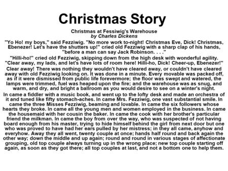 Christmas Story Christmas at Fessiwig's Warehouse by Charles Dickens Yo Ho! my boys, said Fezziwig. No more work to-night! Christmas Eve, Dick! Christmas,