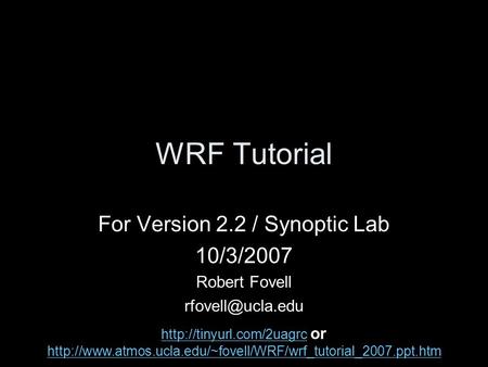 WRF Tutorial For Version 2.2 / Synoptic Lab 10/3/2007 Robert Fovell   or