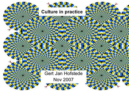 2007 - Gert Jan HOFSTEDE - 1 - Culture in practice Gert Jan Hofstede Nov 2007.