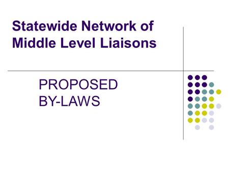 Statewide Network of Middle Level Liaisons PROPOSED BY-LAWS.
