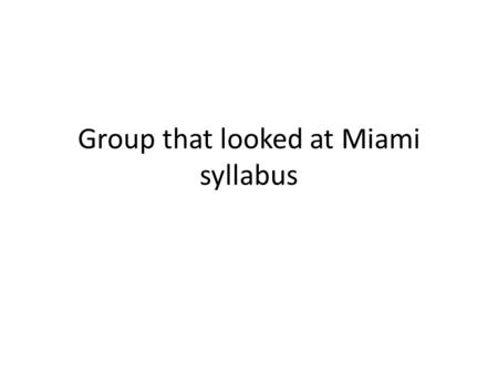 Group that looked at Miami syllabus. Current Syllabus (with regards to testing) 2: To be able to identify and eliminate errors in programs – 2.1: Describe.