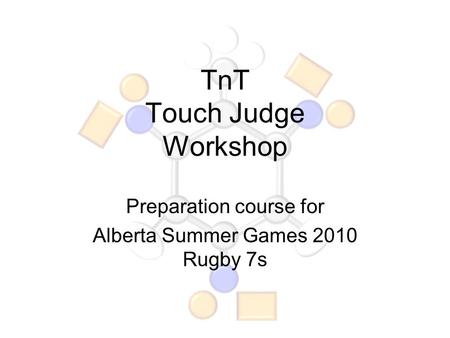 TnT Touch Judge Workshop Preparation course for Alberta Summer Games 2010 Rugby 7s.