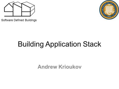 Building Application Stack Andrew Krioukov Software Defined Buildings.