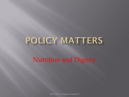 Nutrition and Dignity The Policy Company Limited ©