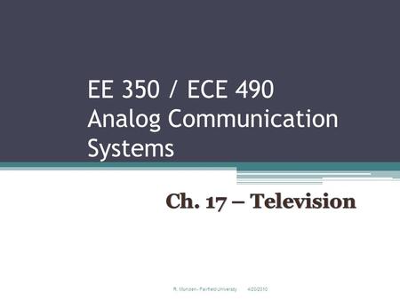 EE 350 / ECE 490 Analog Communication Systems 4/20/2010R. Munden - Fairfield University 1.