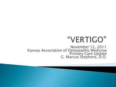“VERTIGO” November 12, 2011 Kansas Association of Osteopathic Medicine