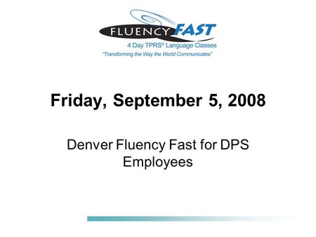 Friday, September 5, 2008 Denver Fluency Fast for DPS Employees.