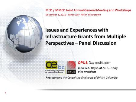 Issues and Experiences with Infrastructure Grants from Multiple Perspectives – Panel Discussion OPUS D AYTON K NIGHT John W.C. Boyle, M.I.C.E., P.Eng.