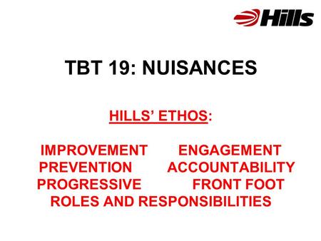 TBT 19: NUISANCES HILLS’ ETHOS: IMPROVEMENT ENGAGEMENT PREVENTION ACCOUNTABILITY PROGRESSIVE FRONT FOOT ROLES AND RESPONSIBILITIES.