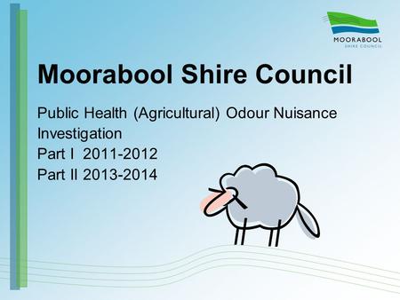Moorabool Shire Council Public Health (Agricultural) Odour Nuisance Investigation Part I 2011-2012 Part II 2013-2014.