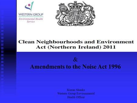 & Amendments to the Noise Act 1996 Kieran Shanks Western Group Environmental Health Officer.