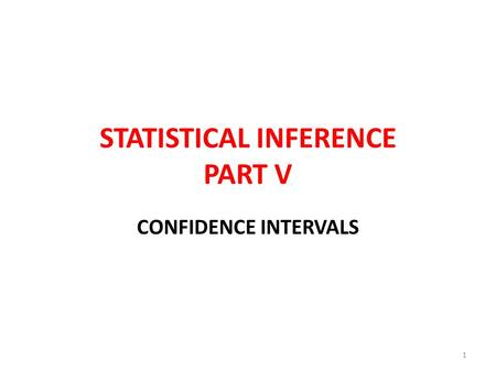 STATISTICAL INFERENCE PART V CONFIDENCE INTERVALS 1.
