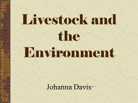 Livestock and the Environment Johanna Davis A.Agricultural Concerns Federal & State Environmental Laws Endangered Species Act.
