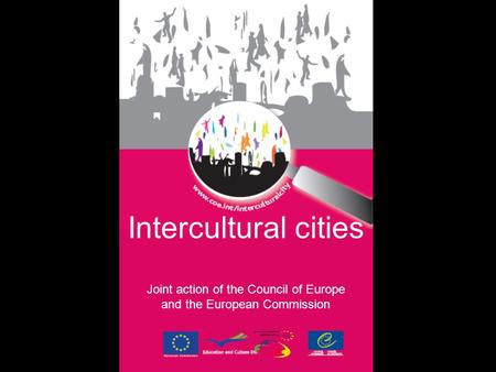 Intercultural cities Joint action of the Council of Europe and the European Commission.