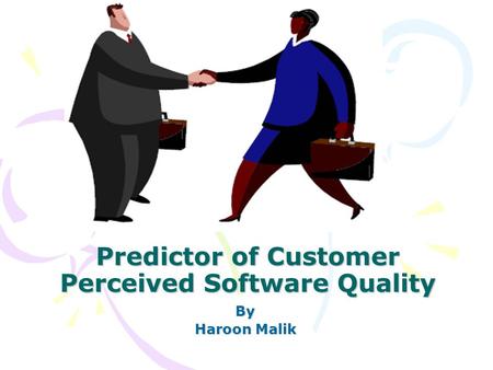 Predictor of Customer Perceived Software Quality By Haroon Malik.