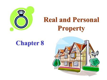 Real and Personal Property Chapter 8 Law of Property Oldest part of common law Concepts from common law developed in England from 12 th to 16 th centuries.