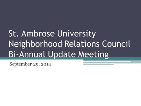St. Ambrose University Neighborhood Relations Council Bi-Annual Update Meeting September 29, 2014.
