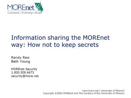 Www.more.net | University of Missouri Copyright ©2006 MOREnet and The Curators of the University of Missouri Information sharing the MOREnet way: How not.