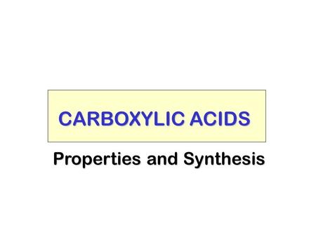 CARBOXYLIC ACIDS Properties and Synthesis NOMENCLATURE.