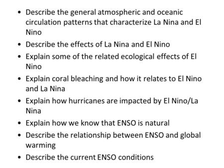 Describe the general atmospheric and oceanic circulation patterns that characterize La Nina and El Nino Describe the effects of La Nina and El Nino Explain.