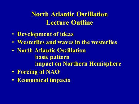 North Atlantic Oscillation Lecture Outline Development of ideas Westerlies and waves in the westerlies North Atlantic Oscillation basic pattern impact.