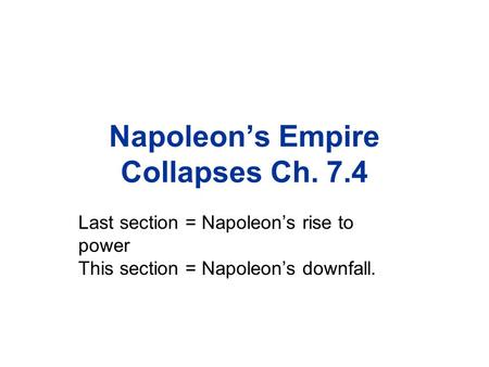 Napoleon’s Empire Collapses Ch. 7.4