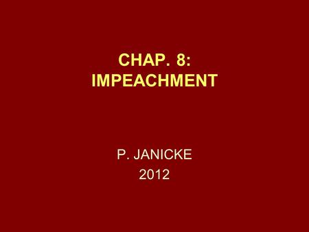 CHAP. 8: IMPEACHMENT P. JANICKE 2012. Chap. 8 -- Impeachment2 DEFINITION AND METHODS IMPEACHMENT IS THE PROCESS OF ATTEMPTING TO WEAKEN THE PERCEIVED.
