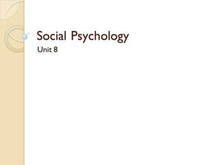 Social Psychology Unit 8. Social Psychology Social Perception Cognition Process individuals use to gather and remember information about others and to.