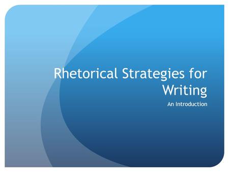 Rhetorical Strategies for Writing An Introduction.