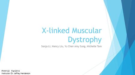 X-linked Muscular Dystrophy Sonja Li, Nancy Liu, Yu Chen Amy Sung, Michelle Tam PHM142 Fall 2014 Instructor: Dr. Jeffrey Henderson.
