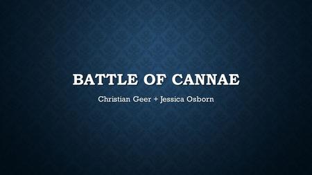 BATTLE OF CANNAE Christian Geer + Jessica Osborn.