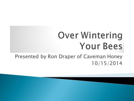 Presented by Ron Draper of Caveman Honey 10/15/2014.
