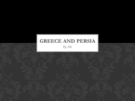 Pg. 286. THE PERSIAN EMPIRE Under Cyrus the Great, the Persians built an empire larger than any yet seen in the world! (559 to 530 B.C.). It was about.