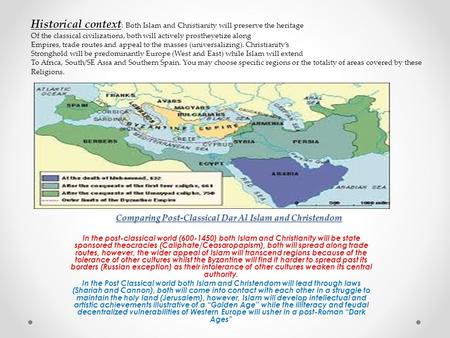 Comparing Post-Classical Dar Al Islam and Christendom In the post-classical world (600-1450) both Islam and Christianity will be state sponsored theocracies.