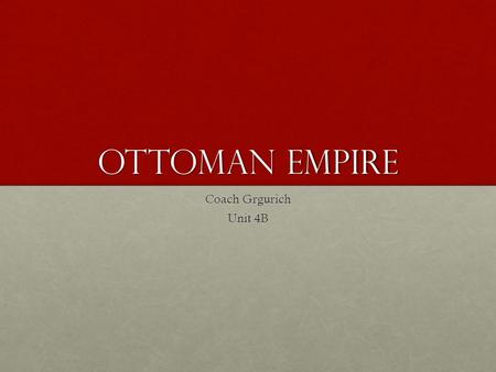 Ottoman Empire Coach Grgurich Unit 4B.