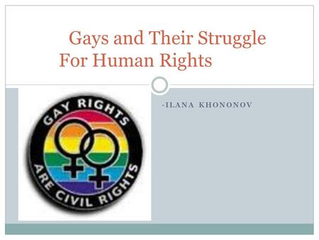 -ILANA KHONONOV Gays and Their Struggle For Human Rights.