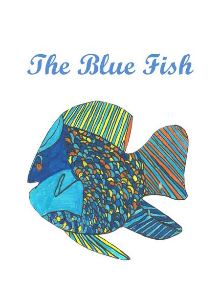 The Blue Fish. Once upon a time, there was a girl called Céline, who live with her parents and her brothers. She could have been happy if her mother had.