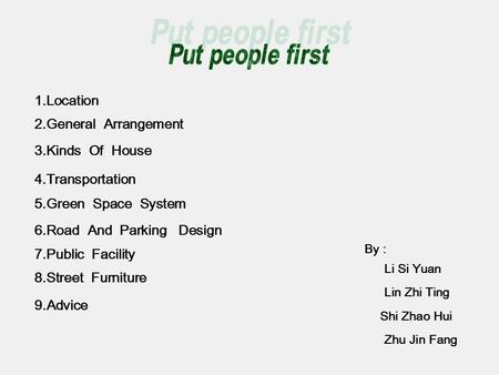 2.General Arrangement 3.Kinds Of House 4.Transportation 5.Green Space System 6.Road And Parking Design 7.Public Facility 8.Street Furniture 9.Advice Li.