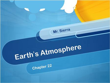 Earth ’ s Atmosphere Chapter 22 Mr. Sierra. Protects Earth from the sun’s harmful UV rays: “natural sunblock”. No CFCs! 1)Volcanic Ash 2)Dirt/Dust from.