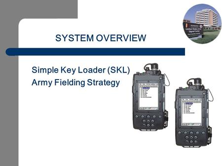 Simple Key Loader (SKL) Army Fielding Strategy SYSTEM OVERVIEW.