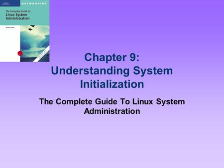 Chapter 9: Understanding System Initialization The Complete Guide To Linux System Administration.