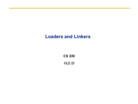 Loaders and Linkers CS 230 이준원. 2 Overview assembler –generates an object code in a predefined format »COFF (common object file format) »ELF (executable.