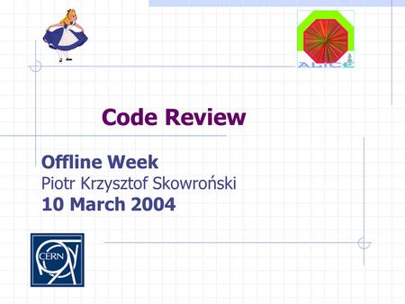 Code Review Offline Week Piotr Krzysztof Skowroński 10 March 2004.