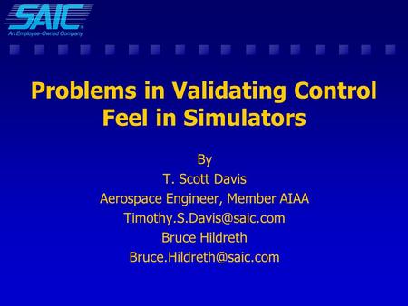 Problems in Validating Control Feel in Simulators By T. Scott Davis Aerospace Engineer, Member AIAA Bruce Hildreth