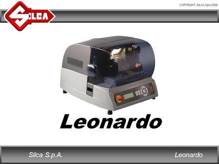 COPYRIGHT SILCA SpA 2006 LeonardoSilca S.p.A. Leonardo.