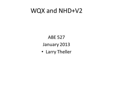 WQX and NHD+V2 ABE 527 January 2013 Larry Theller.