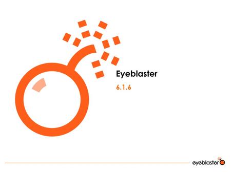 Eyeblaster 6.1.6. Std. banner code generation AM permissions Removing post click reports for publishers Transparent Video Loader background Playing assets.