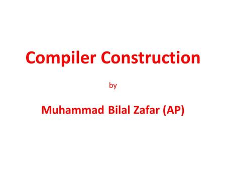 Compiler Construction by Muhammad Bilal Zafar (AP)